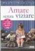 Amare senza viziare. 100 consigli per essere genitori oggi