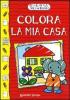 Colora la mia casa. Colora per i pi� piccoli