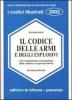 Il codice delle armi e degli esplosivi. Con l'esposizione enciclopedica della materia e la giurisprudenza