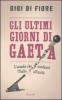 Gli ultimi giorni di Gaeta. L'assedio che condann� l'Italia all'Unit�