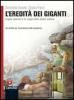L' eredit� dei giganti. Con espansione online. Per le Scuole superiori