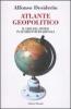 Atlante geopolitico. Il giro del mondo in 20 crisi internazionali