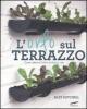 L' orto sul terrazzo. Come coltivare frutta e verdura in citt�
