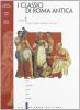 I Classici di Roma antica. Per il Liceo classico vol.1