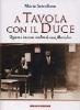 A tavola con il Duce. Ricette e racconti inediti di casa Mussolini