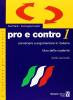 Pro e contro. Conversare e argomentare in italiano. Livello intermedio. Libro dello studente vol.1