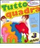 Tutto quadra. 3 anni