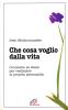 Che cosa voglio dalla vita. Conoscere se stessi per realizzare la propria personalit�