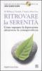 Ritrovare la serenit�. Come superare la depressione attraverso la consapevolezza. Con CD Audio