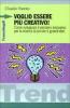 Voglio essere pi� creativo! Come sviluppare il pensiero innovativo per la ricerca di piccole e grandi idee