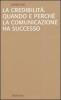 La credibilit�. Quando e perch� la comunicazione ha successo