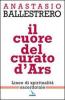 Il cuore del curato d'Ars. Linee di spiritualit� sacerdotale