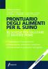 Prontuario degli alimenti per il suino. 90 schede per valutare le materie prime
