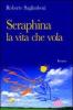 Seraphina, la vita che vola. Un emozionante viaggio in Russia tra sogno e verit�