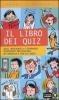 Il libro dei quiz. Quiz, indovinelli e domande divertenti per giocare in famiglia e con gli amici
