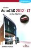 Autodesk Autocad 2012 e Autocad 2012 LT. La guida pratica