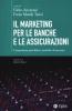 Il marketing per le banche e le assicurazioni. Competenze specifiche e pratiche di successo