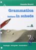 La grammatica italiana in schede. Vol. A: Fonologia, ortografia, Grammatica. Per la Scuola media