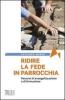 Ridire la fede in parrocchia. Percorsi di evangelizzazione e di formazione