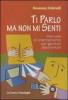 Ti parlo ma non mi senti. Manuale di orientamento per genitori disorientati