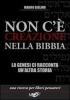 Non c'� creazione nella Bibbia. La Genesi ci racconta un'altra storia