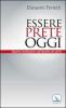 Essere prete oggi. Quattro meditazioni sull'identit� del prete