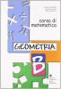 Corso di matematica. Geometria B. Per la Scuola media