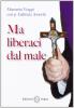 Ma liberaci dal male