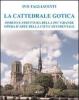 La cattedrale gotica. Spirito e struttura della pi� grande opera d'arte della citt� occidentale