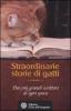 Straordinarie storie di gatti. Dai pi� grandi scrittori di ogni epoca