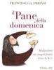 Il pane della domenica. Meditazioni sui vangeli festivi anno A, B, C,