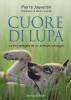Cuore di lupa. La vita spiegata da un animale selvaggio