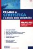 L' esame di statistica e calcolo delle probabilit�. Manuale completo per la prova scritta e orale