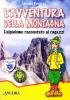 L' avventura della montagna. L'alpinismo raccontato ai ragazzi