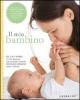 Il mio bambino. Da 0 a 1 anno: tutto quello che desideri sapere per farlo crescere sano e felice
