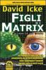 Figli di Matrix. Da migliaia di anni una razza proveniente da un'altra dimensione tiene soggiogata l'umanit�... agendo sotto ai nostri occhi