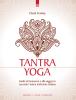 Tantra Yoga. Segreti spirituali dell'Ayurveda. Guida al benessere e alla saggezza secondo l'antica tradizione indiana