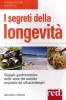 I segreti della longevit�. Viaggio gastronomico nelle zone del mondo popolate da ultracentenari