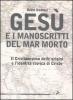 Ges� e i manoscritti del Mar Morto. Il cristianesimo delle origini e l'identit� storica di Cristo