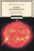 Il sole. Una biografia. Scienza e mitologia della stella che ci d� la vita