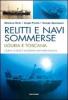 Relitti e navi sommerse. Liguria e Toscana. Guida ai relitti moderni nei mari italiani