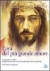 L' ora del pi� grande amore. La via della croce commentata con i testi di 