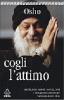 Cogli l'attimo. Meditazioni: metodi, esercizi, testi e stratagemmi per ritrovare l'armonia dentro di s�