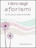 Il libro degli aforismi. Le pi� belle frasi d'autore