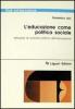 L' educazione come politica sociale. Istituzioni di scienza politica dell'educazione