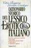 Dizionario storico del lessico erotico italiano. Metafore, eufemismi, oscenit�, doppi sensi, parole dotte e parole basse in otto secoli di letteratura italiana
