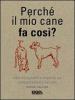 Perch� il mio cane fa cos�?
