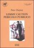 Lemmy caution. Pericolo pubblico