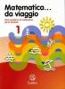 Matematica... Da viaggio. Per la Scuola media vol.1