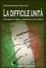La difficile unit�. Storia di ieri, cronaca di oggi